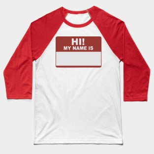 Hi! My Name Is - Hi My Name Is - My Name Is - Hello My Name Is - Hello Hi  Hello! Baseball T-Shirt